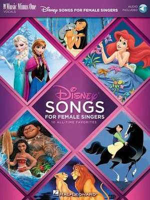 Disney Songs for Female Singers 10 All-Time Favorites with Fully-Orchestrated Backing Tracks