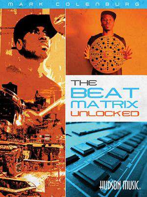 Mark Colenburg - The Beat Matrix Unlocked de Mark Colenburg