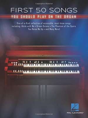 First 50 Songs You Should Play on the Organ de Hal Leonard Corp