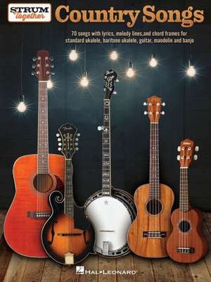 Strum Together: Country Songs - For Ukulele, Baritone Ukulele, Guitar, Banjo & Mandolin or Any Combination of Those Instruments de Hal Leonard Corp