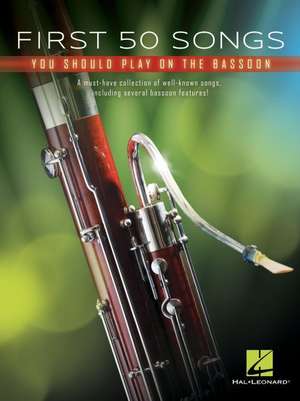 First 50 Songs You Should Play on Bassoon: A Must-Have Collection of Well-Known Songs, Including Several Bassoon Features! de Hal Leonard Corp