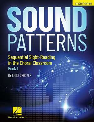 Sound Patterns - Sequential Sight-Reading in the Choral Classroom: Student Edition de Emily Crocker