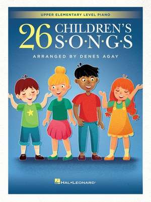 26 Children's Songs Arranged for Upper Elementary Level Piano by Denes Agay de Hal Leonard Corp