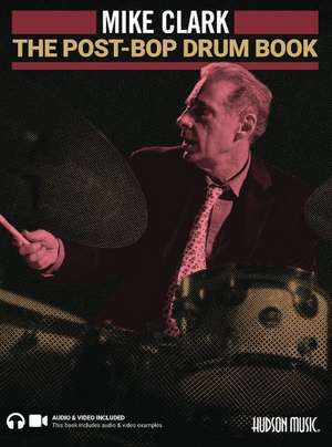 The Post-Bop Drum Book: A Complete Overview of Contemporary Jazz Drumming by Mike Clark (Book/Online Media) de Mike Clark