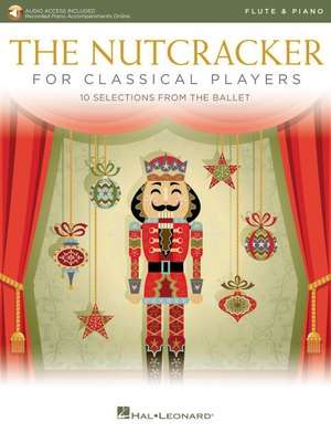 The Nutcracker for Classical Flute Players: 10 Selections from the Ballet with Online Piano Accompaniments de Pyotr Il'yich Tchaikovsky