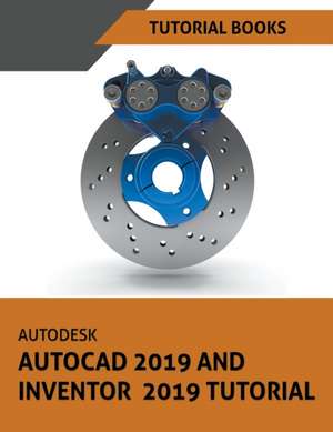 Autodesk AutoCAD 2019 and Inventor 2019 Tutorial de Tutorial Books