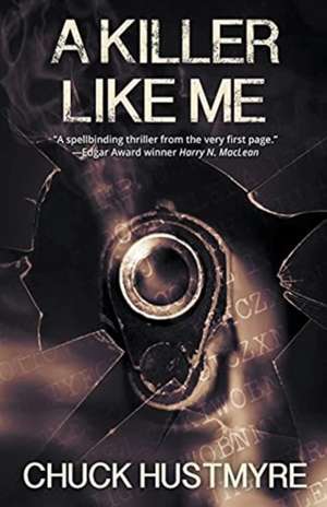 A Killer Like Me de Chuck Hustmyre