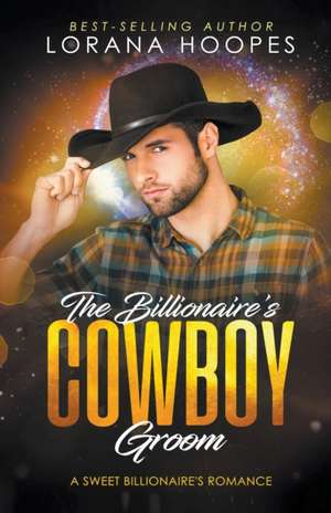 The Billionaire's Cowboy Groom de Lorana Hoopes