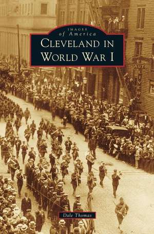 Cleveland in World War I de Dale Thomas