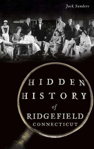 Hidden History of Ridgefield, Connecticut de Jack Sanders