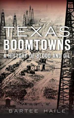 Texas Boomtowns de Bartee Haile