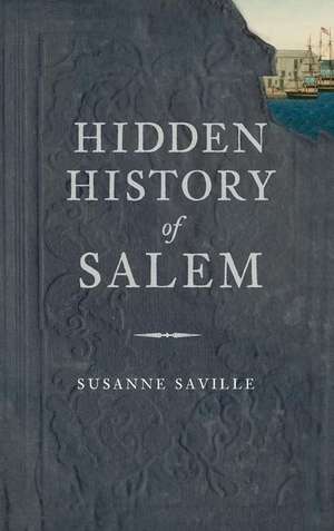 Hidden History of Salem de Susanne Saville