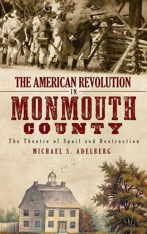 The American Revolution in Monmouth County de Michael S Adelberg