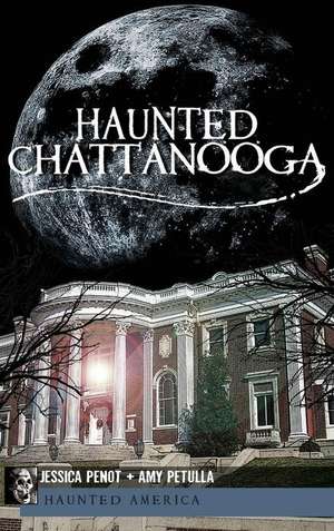 Haunted Chattanooga de Jessica Penot