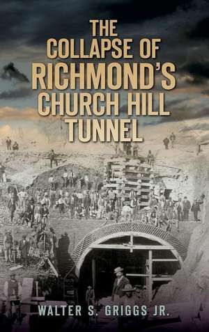 The Collapse of Richmond's Churchill Tunnel de Walter S. Griggs