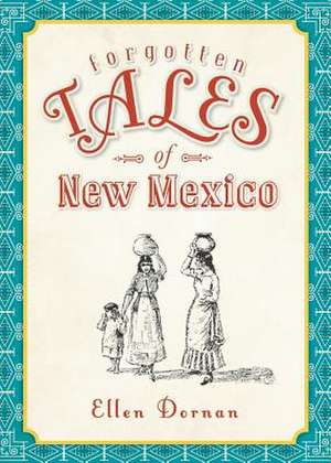 Forgotten Tales of New Mexico de Ellen Dornan