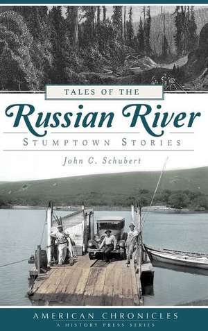 Tales of the Russian River: Stumptown Stories de John C. Schubert