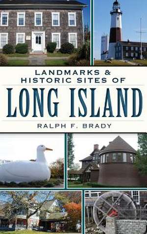 Landmarks & Historic Sites of Long Island de Ralph F. Brady