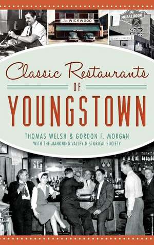 Classic Restaurants of Youngstown de Thomas Welsh