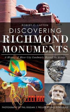 Discovering Richmond Monuments: A History of River City Landmarks Beyond the Avenue de Robert C. Layton