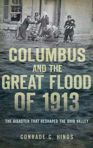 Columbus and the Great Flood of 1913 de Conrade C. Hinds