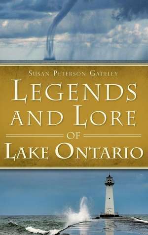 Legends and Lore of Lake Ontario de Susan Peterson Gateley