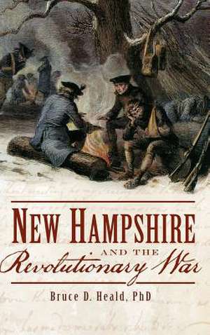 New Hampshire and the Revolutionary War de Bruce D. Heald