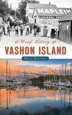 A Brief History of Vashon Island de Bruce Haulman