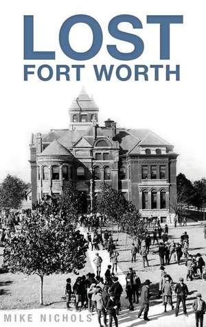 Lost Fort Worth de Mike Nichols