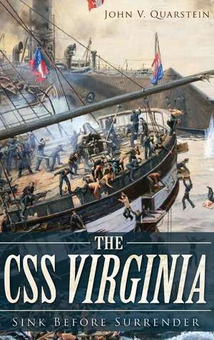 The CSS Virginia: Sink Before Surrender de John V. Quarstein