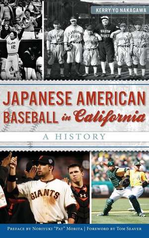 Japanese American Baseball in California: A History de Noriyuki Pat Morita