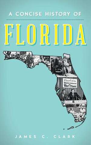 A Concise History of Florida de James C. Clark