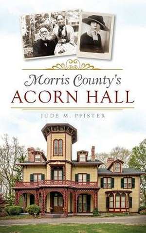 Morris County's Acorn Hall de Jude M. Pfister