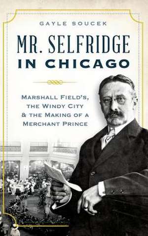 Mr. Selfridge in Chicago de Gayle Soucek