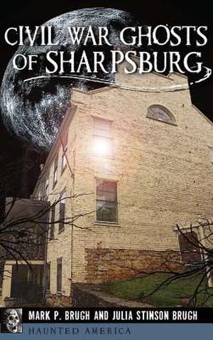 Civil War Ghosts of Sharpsburg de Julia Stinson Brugh