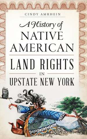 A History of Native American Land Rights in Upstate New York de Cindy Amrhein