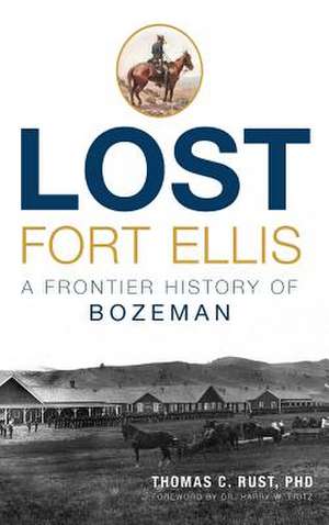 Lost Fort Ellis de Thomas C. Rust