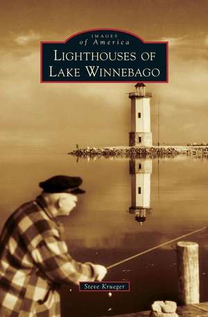 Lighthouses of Lake Winnebago de Steve Krueger