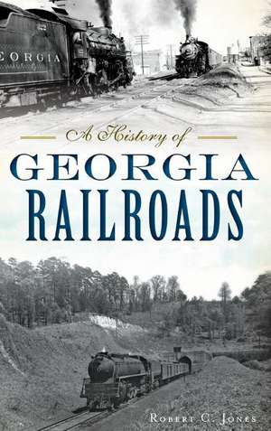 A History of Georgia Railroads de Robert C Jones