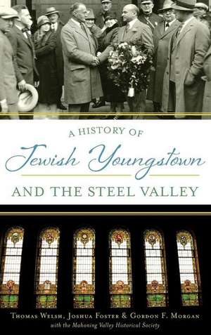 A History of Jewish Youngstown and the Steel Valley de Thomas Welsh