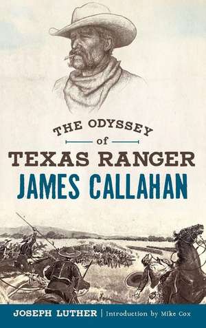 The Odyssey of Texas Ranger James Callahan de Joseph Luther