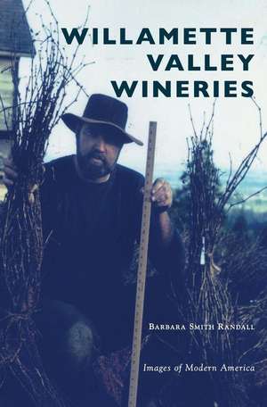 Willamette Valley Wineries de Barbara Smith Randall