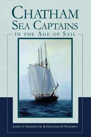 Chatham Sea Captains in the Age of Sail de Nickerson Jr, Joseph A.