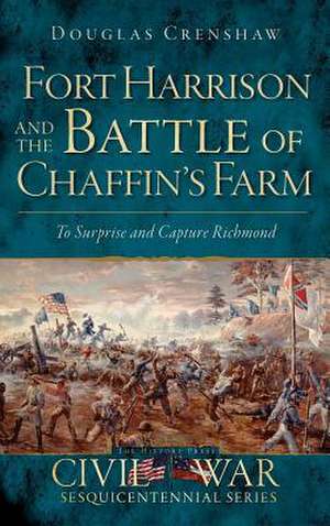 Fort Harrison and the Battle of Chaffin's Farm de Douglas Crenshaw