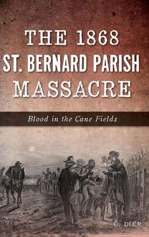 The 1868 St. Bernard Parish Massacre de C. Dier