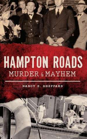 Hampton Roads Murder & Mayhem de Nancy E. Sheppard