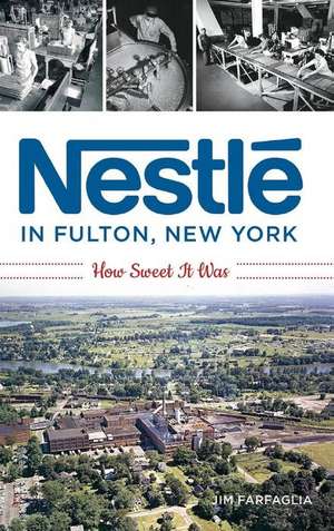 Nestlé in Fulton, New York: How Sweet It Was de Jim Farfaglia