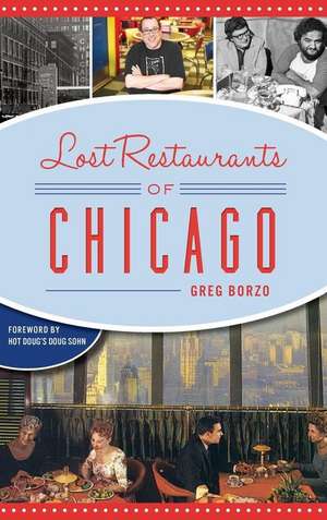 Lost Restaurants of Chicago de Greg Borzo