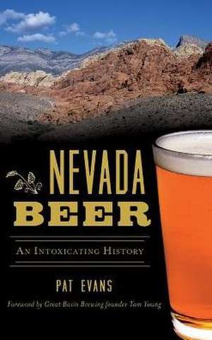 Nevada Beer: An Intoxicating History de Pat Evans