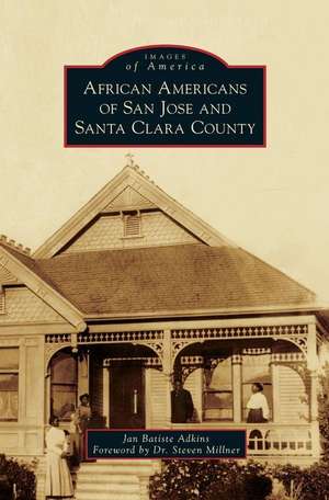 African Americans of San Jose and Santa Clara County de Jan Batiste Adkins